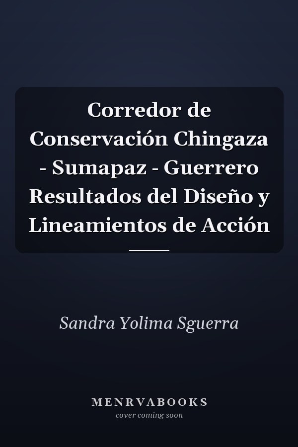 Corredor de Conservación Chingaza - Sumapaz - Guerrero Resultados del Diseño y Lineamientos de Acción