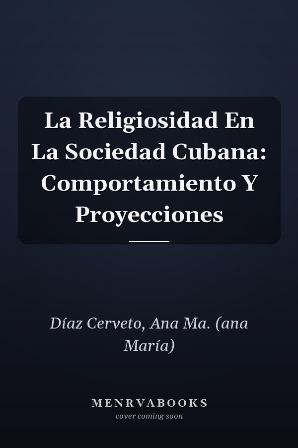 La Religiosidad En La Sociedad Cubana: Comportamiento Y Proyecciones