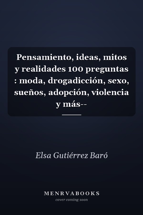 Pensamiento, ideas, mitos y realidades 100 preguntas : moda, drogadicción, sexo, sueños, adopción, violencia y más--