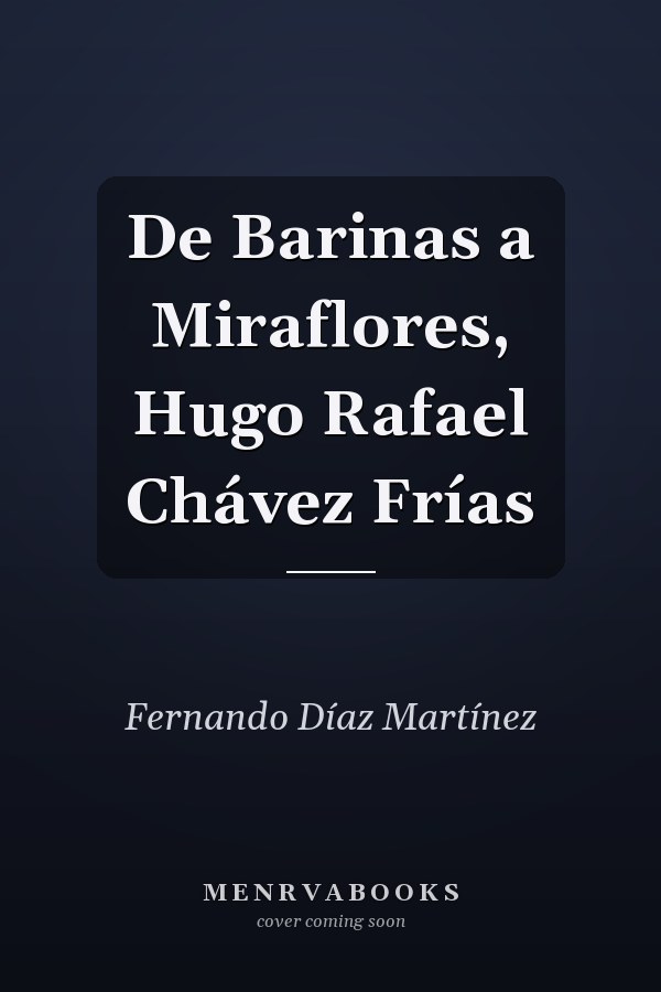 De Barinas a Miraflores, Hugo Rafael Chávez Frías