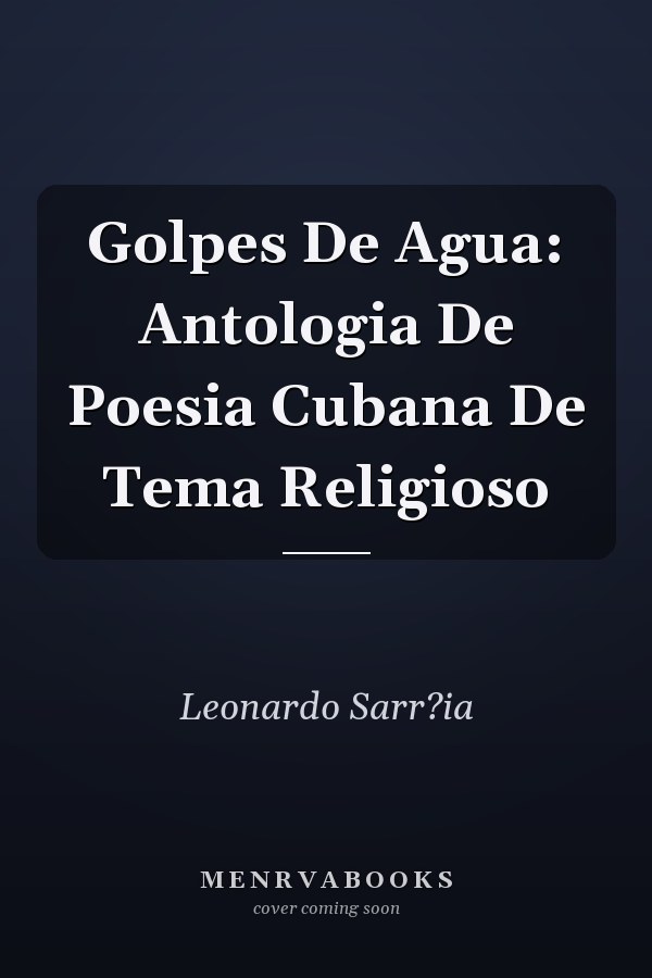 Golpes De Agua: Antologia De Poesia Cubana De Tema Religioso