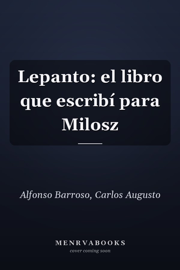 Lepanto: el libro que escribí para Milosz