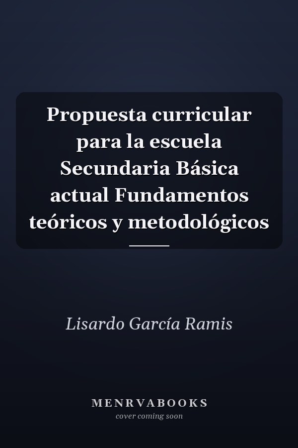 Propuesta curricular para la escuela Secundaria Básica actual Fundamentos teóricos y metodológicos
