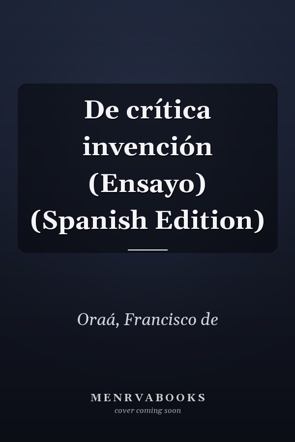 De crítica invención (Ensayo) (Spanish Edition)