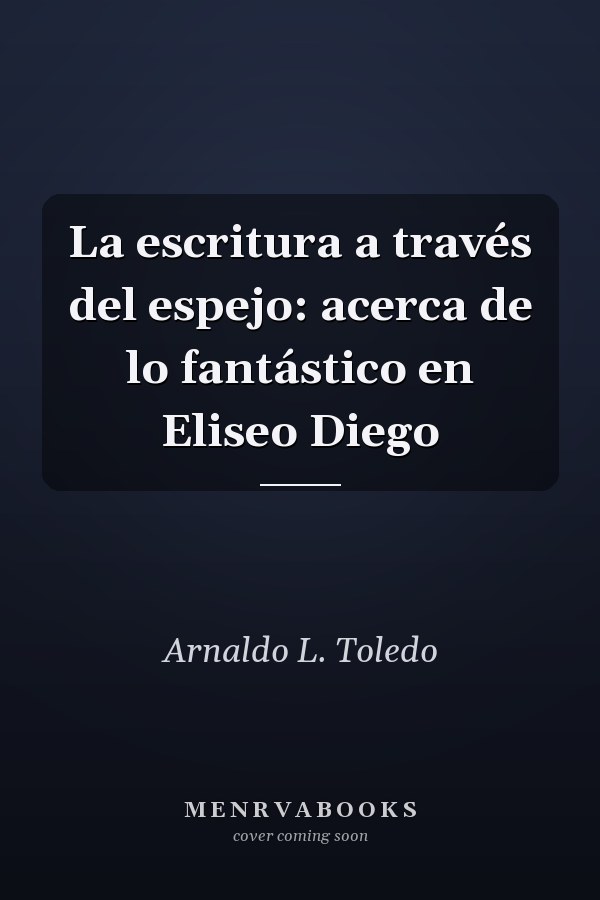 La escritura a través del espejo: acerca de lo fantástico en Eliseo Diego