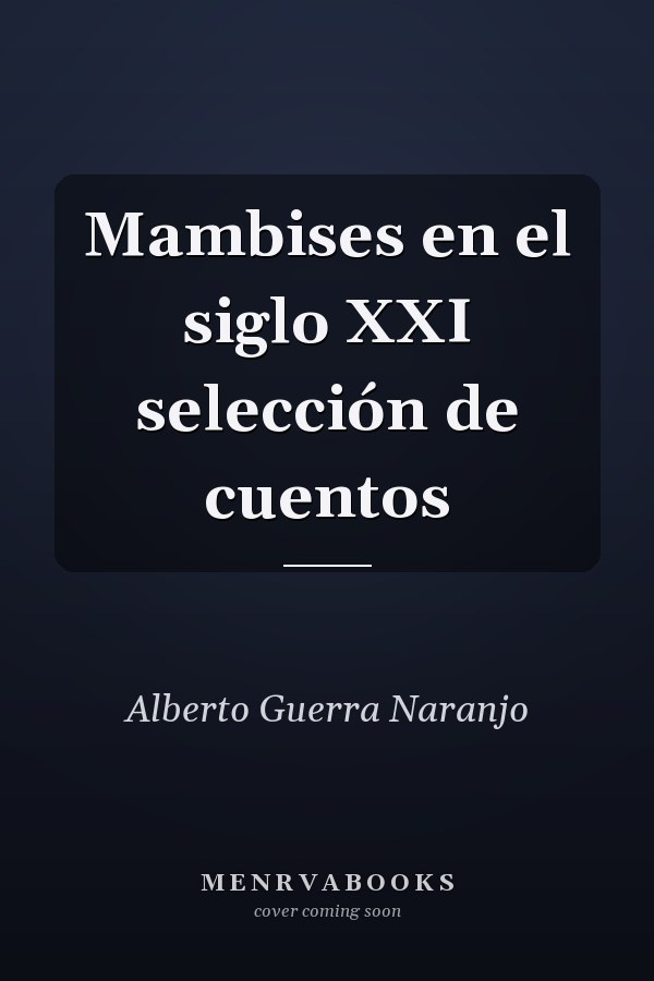 Mambises en el siglo XXI selección de cuentos