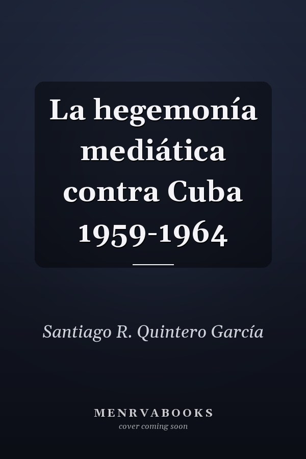 La hegemonía mediática contra Cuba 1959-1964