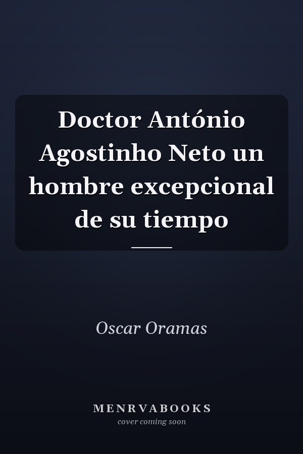 Doctor António Agostinho Neto un hombre excepcional de su tiempo