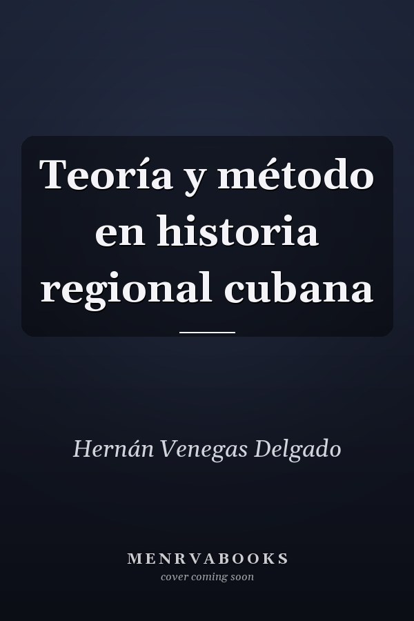 Teoría y método en historia regional cubana