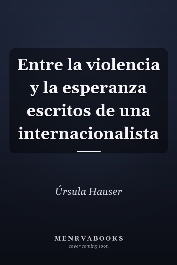 Entre la violencia y la esperanza escritos de una internacionalista