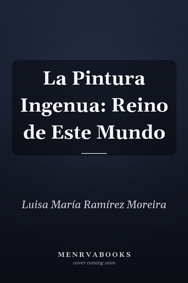 La Pintura Ingenua: Reino de Este Mundo