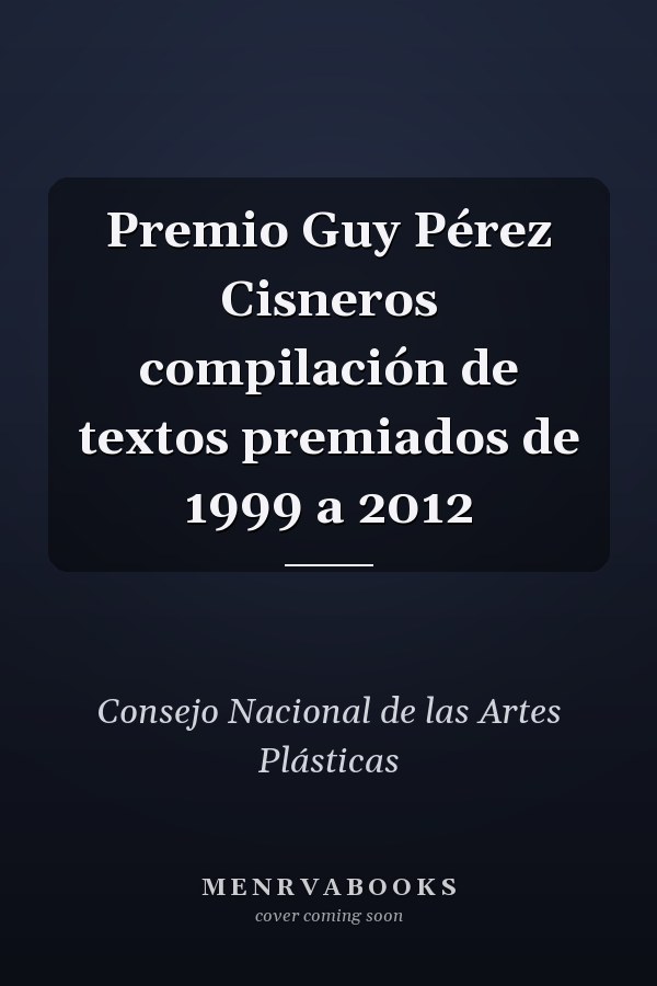Premio Guy Pérez Cisneros compilación de textos premiados de 1999 a 2012