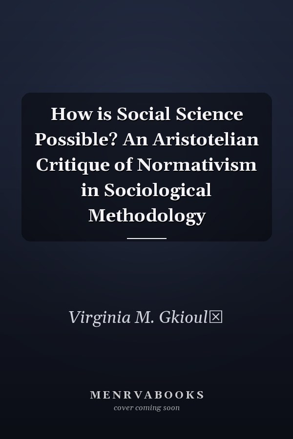 How is Social Science Possible? An Aristotelian Critique of Normativism in Sociological Methodology
