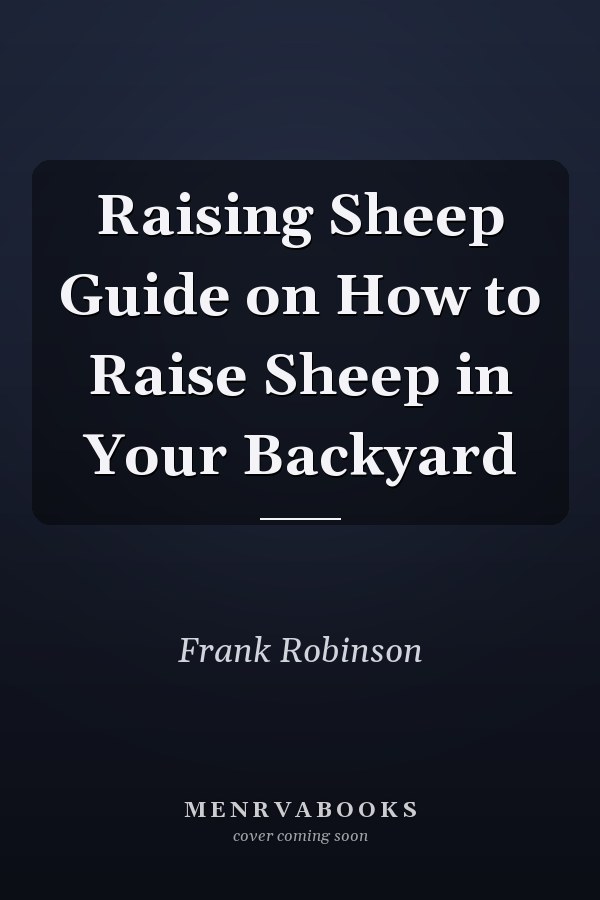 Raising Sheep Guide on How to Raise Sheep in Your Backyard
