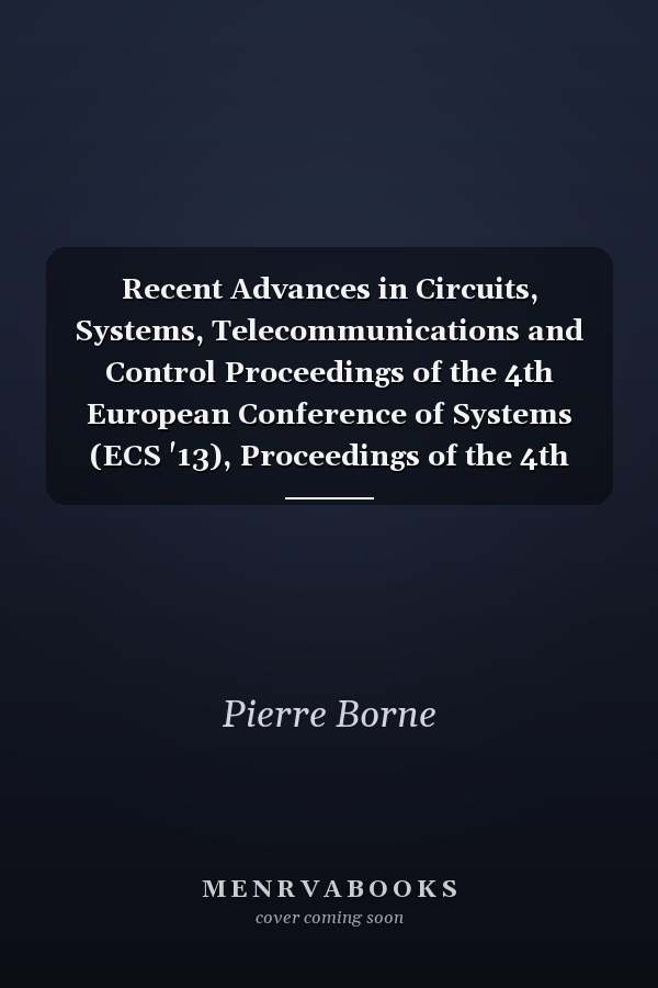 Recent Advances in Circuits, Systems, Telecommunications and Control Proceedings of the 4th European Conference of Systems (ECS '13), Proceedings of the 4th European Conference of Communications (ECCOM '13), Proceedings of the 4th European Conference of Control (ECC '13), Proceedings of the 4th European Conference of Circuits Technology and Devices (ECCTD '13), Proceedings of the 1st WSEAS International Conference on Wireless and Mobile Communication Systems (WMCS '13), Proceedings of the 1st WS
