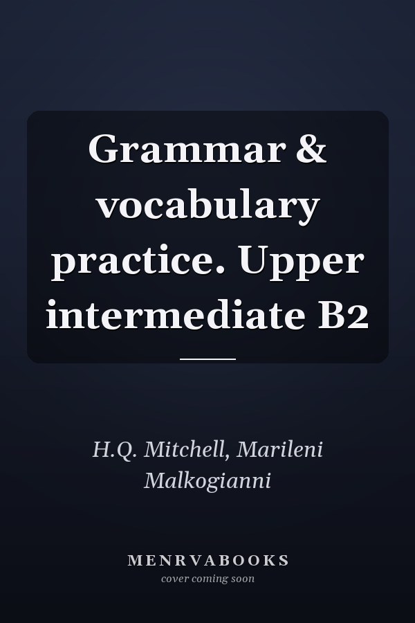 Grammar & vocabulary practice. Upper intermediate B2