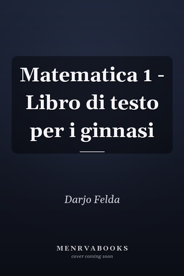 Matematica 1 - Libro di testo per i ginnasi