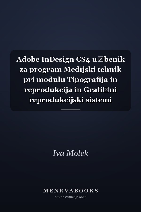 Adobe InDesign CS4 učbenik za program Medijski tehnik pri modulu Tipografija in reprodukcija in Grafični reprodukcijski sistemi