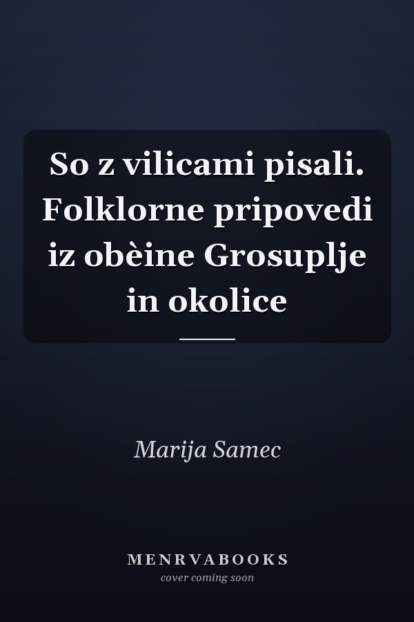 So z vilicami pisali. Folklorne pripovedi iz obèine Grosuplje in okolice