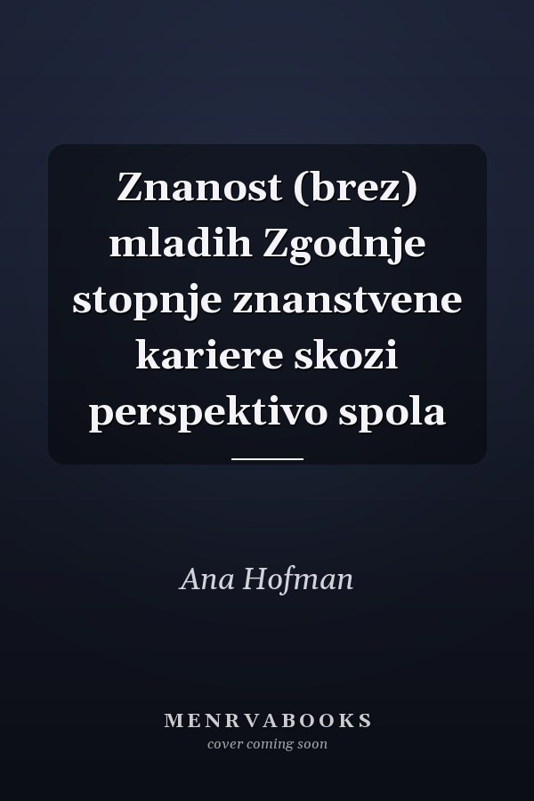 Znanost (brez) mladih Zgodnje stopnje znanstvene kariere skozi perspektivo spola