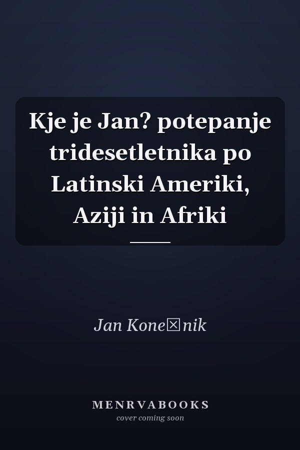 Kje je Jan? potepanje tridesetletnika po Latinski Ameriki, Aziji in Afriki