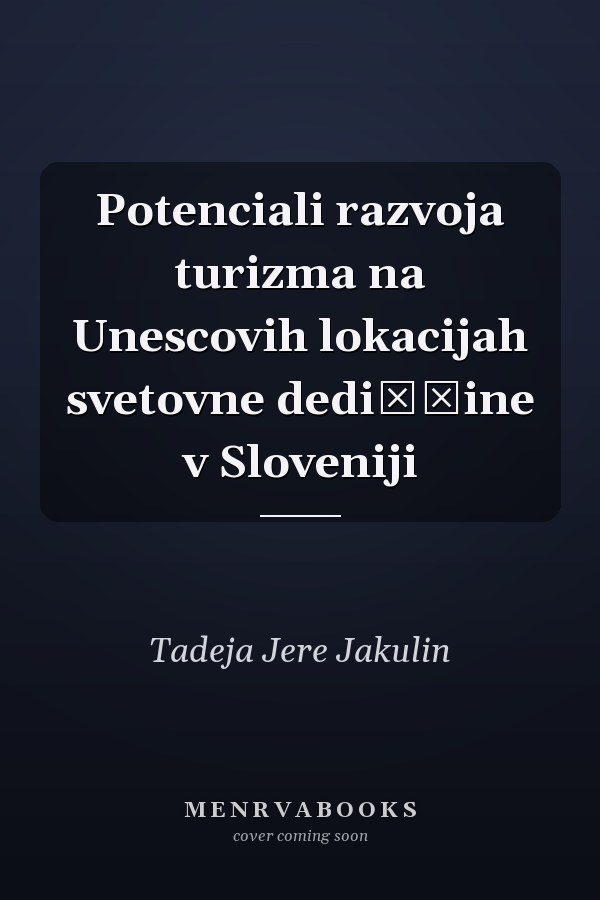 Potenciali razvoja turizma na Unescovih lokacijah svetovne dediščine v Sloveniji