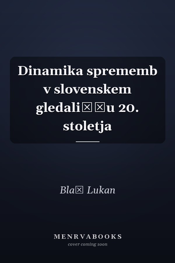 Dinamika sprememb v slovenskem gledališču 20. stoletja