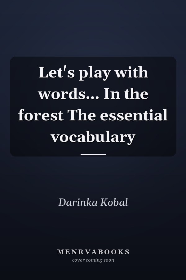 Let's play with words... In the forest The essential vocabulary