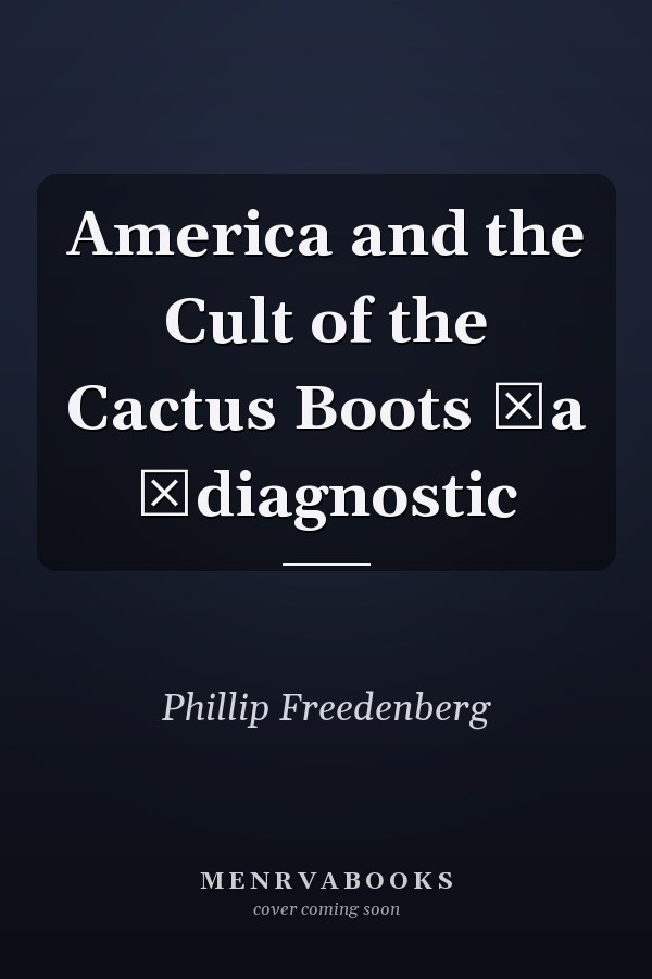 America and the Cult of the Cactus Boots ǂa ǂdiagnostic