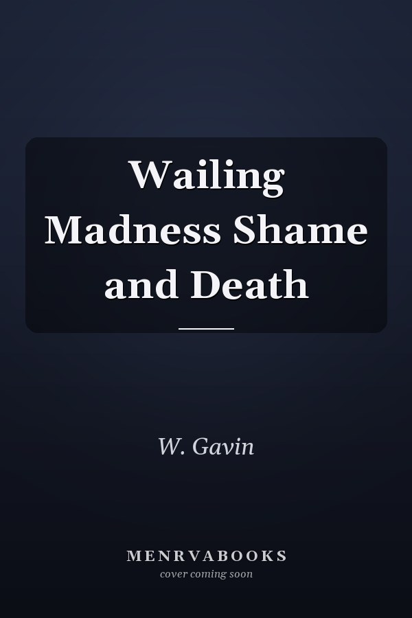 Wailing Madness Shame and Death
