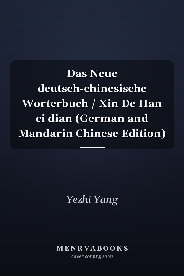 Das Neue deutsch-chinesische Worterbuch / Xin De Han ci dian (German and Mandarin Chinese Edition)