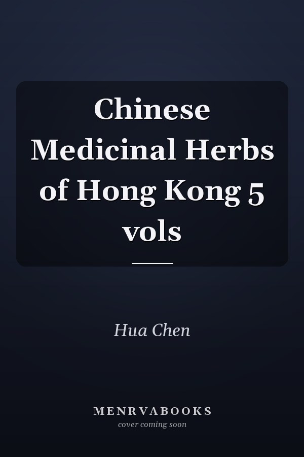Chinese Medicinal Herbs of Hong Kong 5 vols