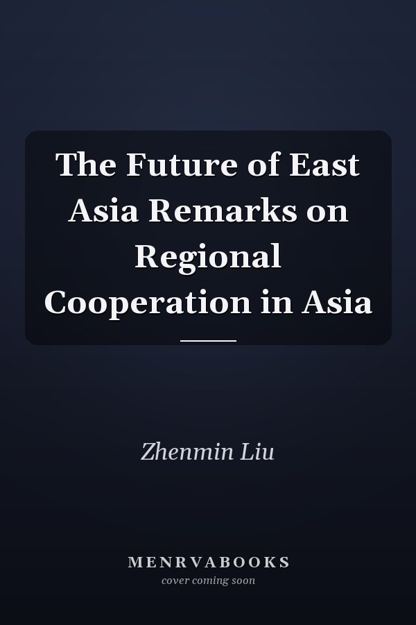 The Future of East Asia Remarks on Regional Cooperation in Asia