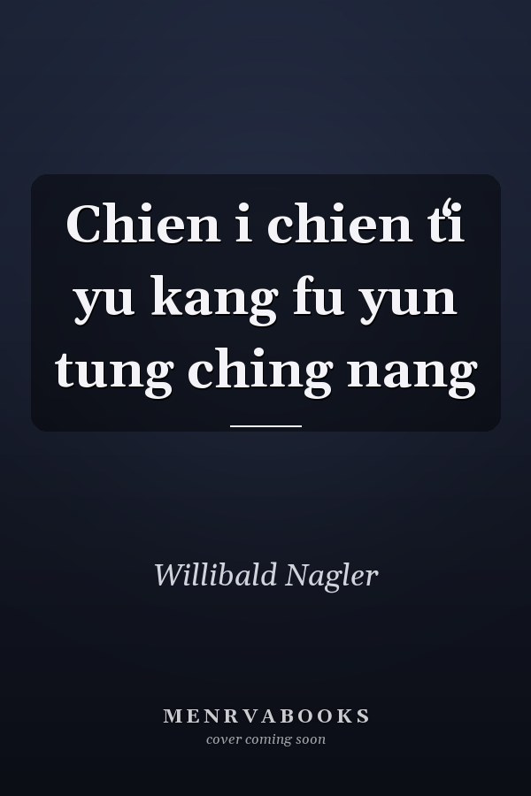 Chien i chien tʻi yu kang fu yun tung ching nang
