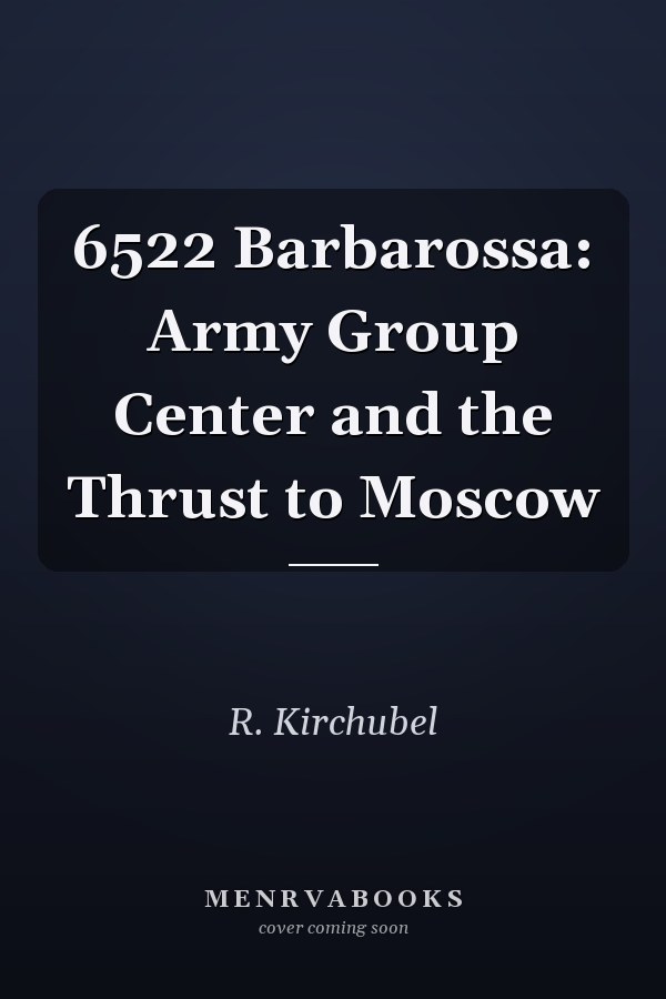 6522 Barbarossa: Army Group Center and the Thrust to Moscow