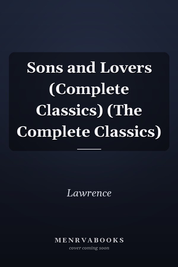 Sons and Lovers (Complete Classics) (The Complete Classics)