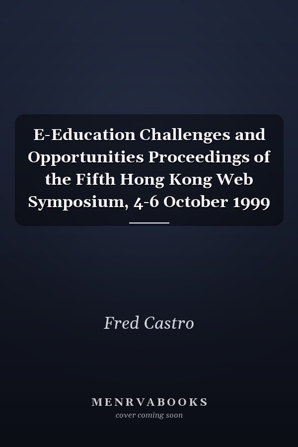 E-Education Challenges and Opportunities Proceedings of the Fifth Hong Kong Web Symposium, 4-6 October 1999