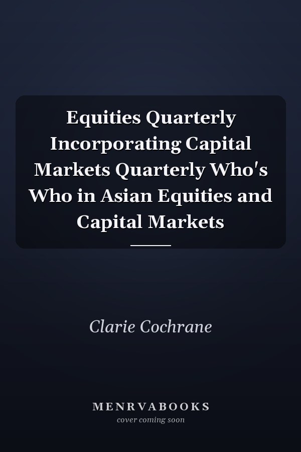 Equities Quarterly Incorporating Capital Markets Quarterly Who's Who in Asian Equities and Capital Markets