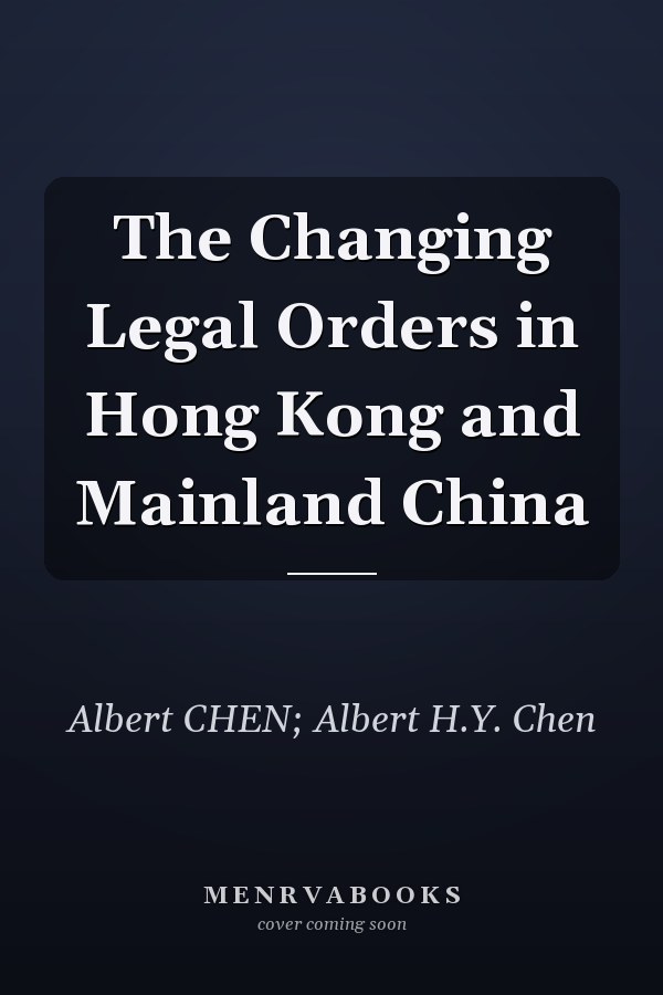 The Changing Legal Orders in Hong Kong and Mainland China