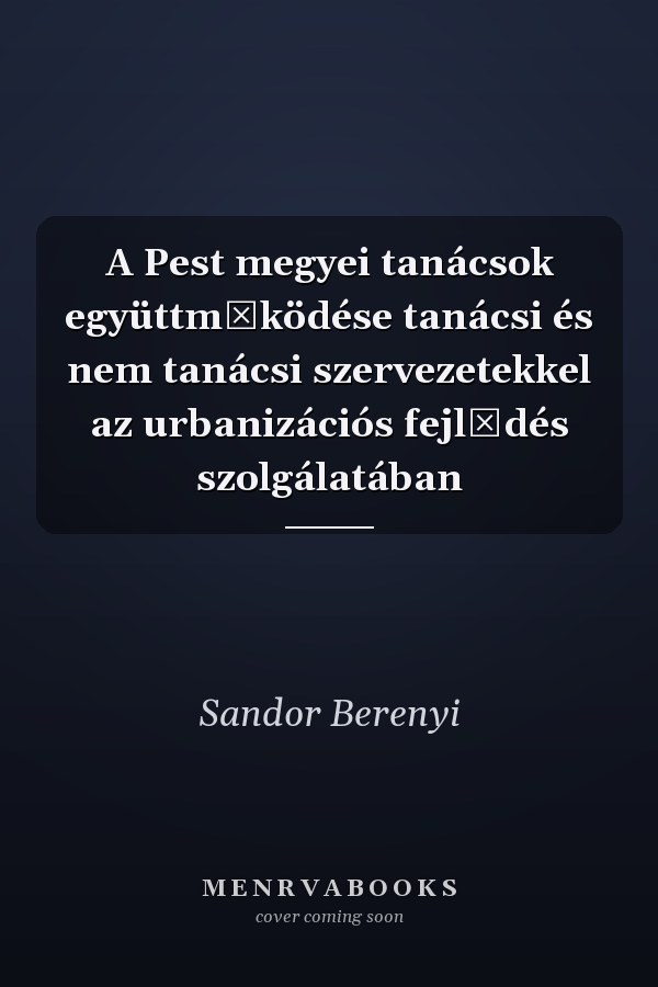 A Pest megyei tanácsok együttműködése tanácsi és nem tanácsi szervezetekkel az urbanizációs fejlődés szolgálatában