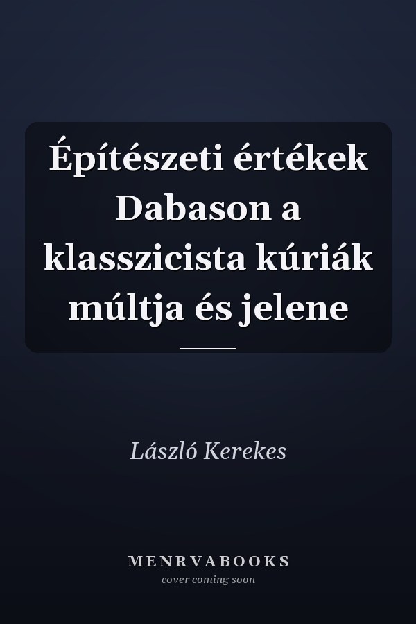 Építészeti értékek Dabason a klasszicista kúriák múltja és jelene