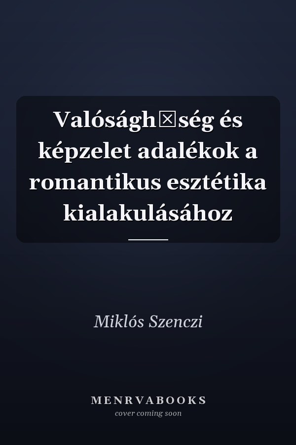 Valósághűség és képzelet adalékok a romantikus esztétika kialakulásához