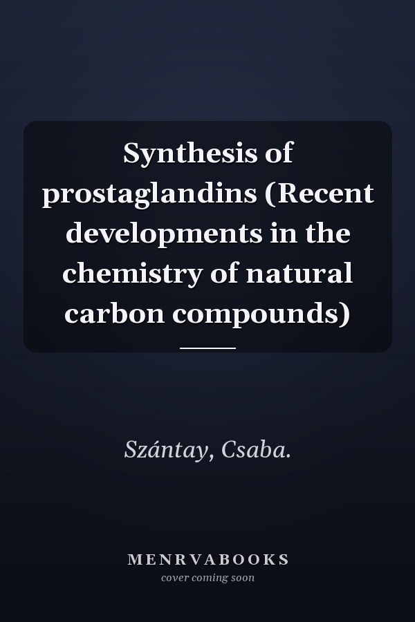 Synthesis of prostaglandins (Recent developments in the chemistry of natural carbon compounds)