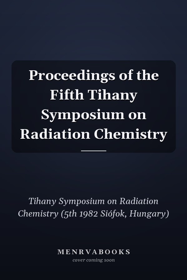 Proceedings of the Fifth Tihany Symposium on Radiation Chemistry
