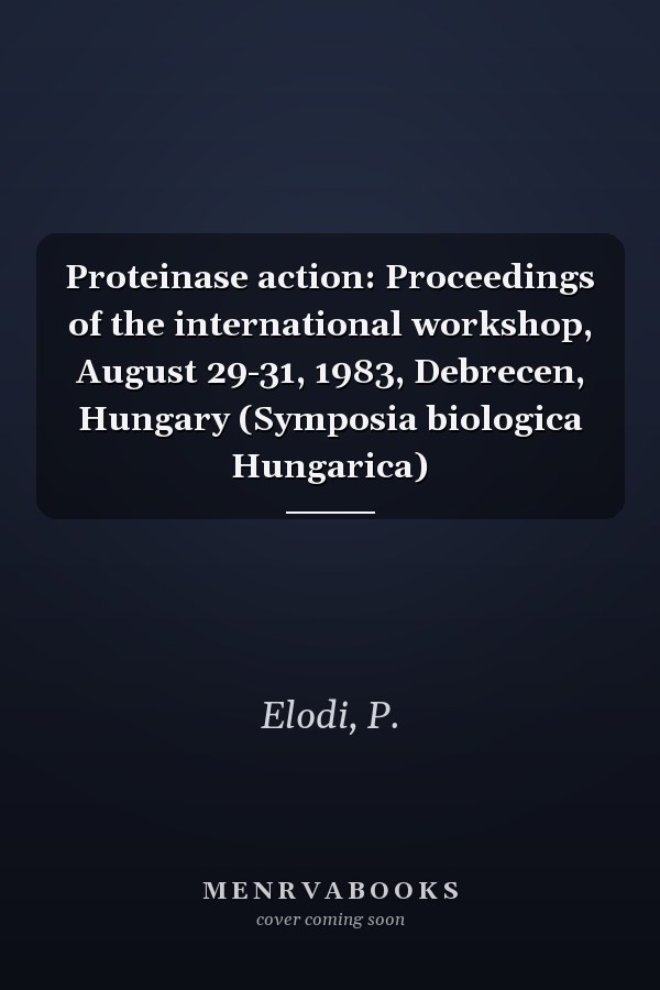 Proteinase action: Proceedings of the international workshop, August 29-31, 1983, Debrecen, Hungary (Symposia biologica Hungarica)