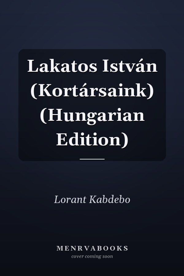 Lakatos István (Kortársaink) (Hungarian Edition)