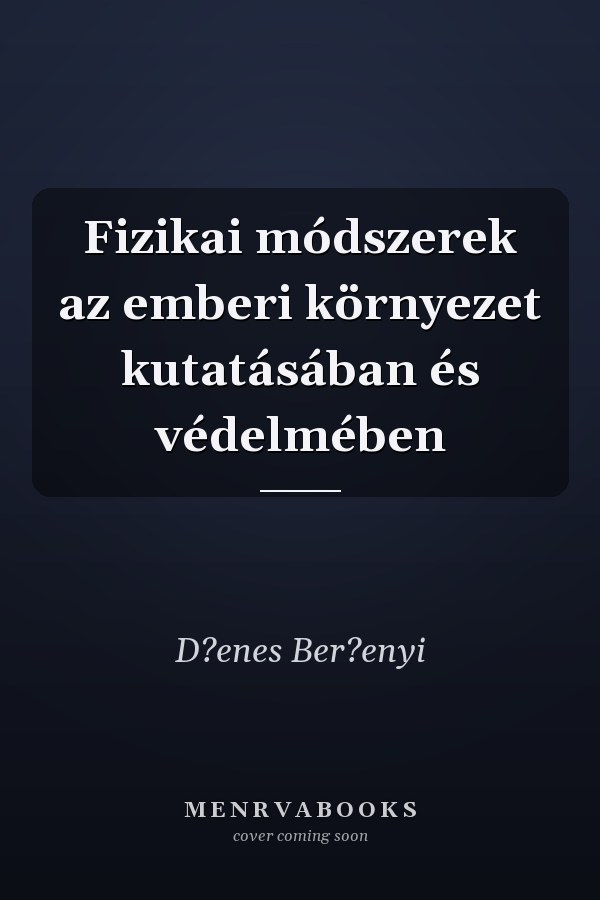 Fizikai módszerek az emberi környezet kutatásában és védelmében