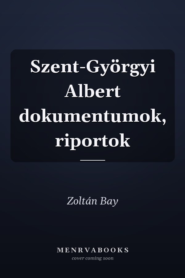 Szent-Györgyi Albert dokumentumok, riportok