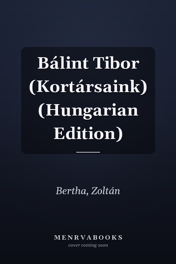 Bálint Tibor (Kortársaink) (Hungarian Edition)