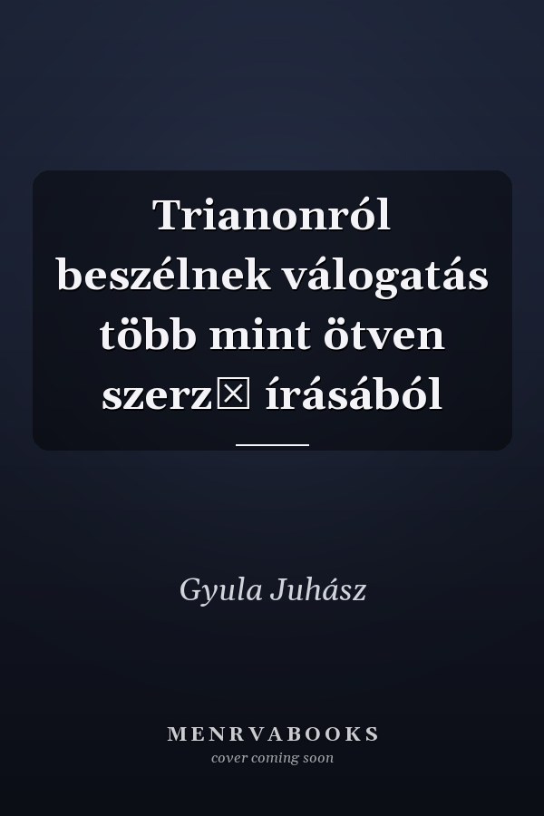 Trianonról beszélnek válogatás több mint ötven szerző írásából